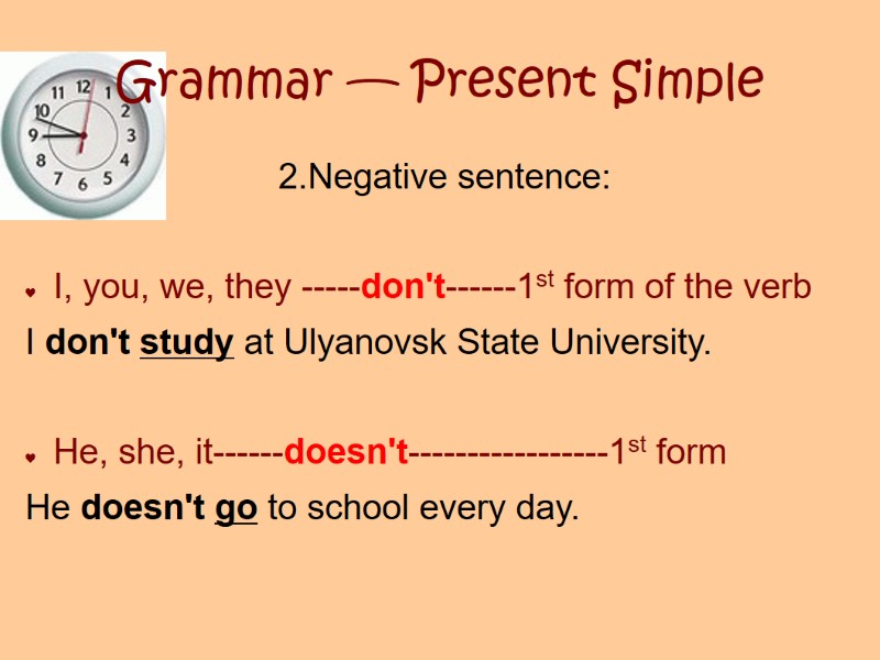 Grammar — Present Simple 2.Negative sentence:  I, you, we, they -----don't------1st form of